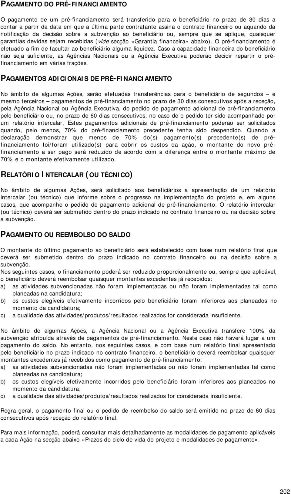 abaixo). O pré-financiamento é efetuado a fim de facultar ao beneficiário alguma liquidez.