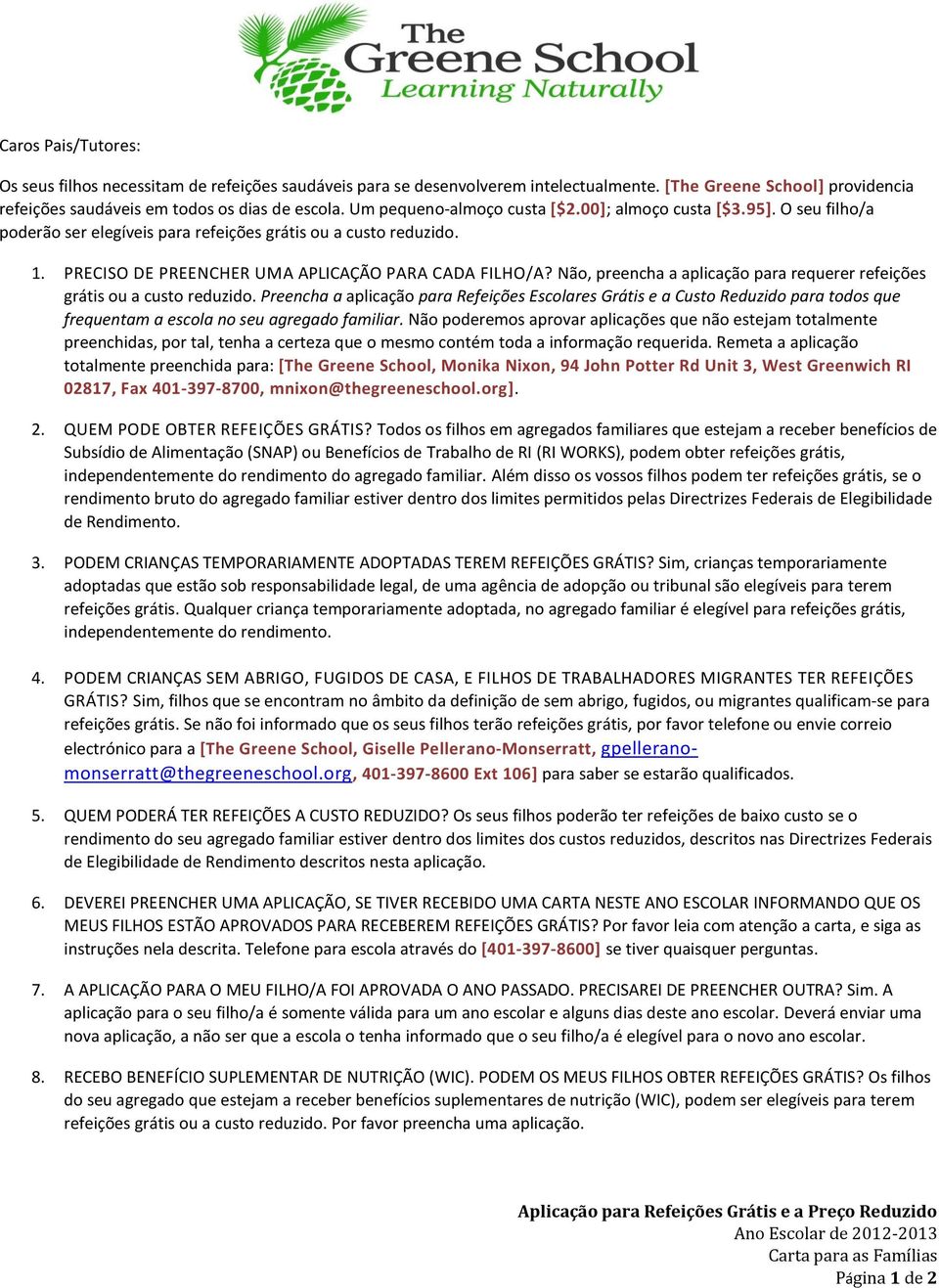 Não, preencha a aplicação para requerer refeições grátis ou a custo reduzido.