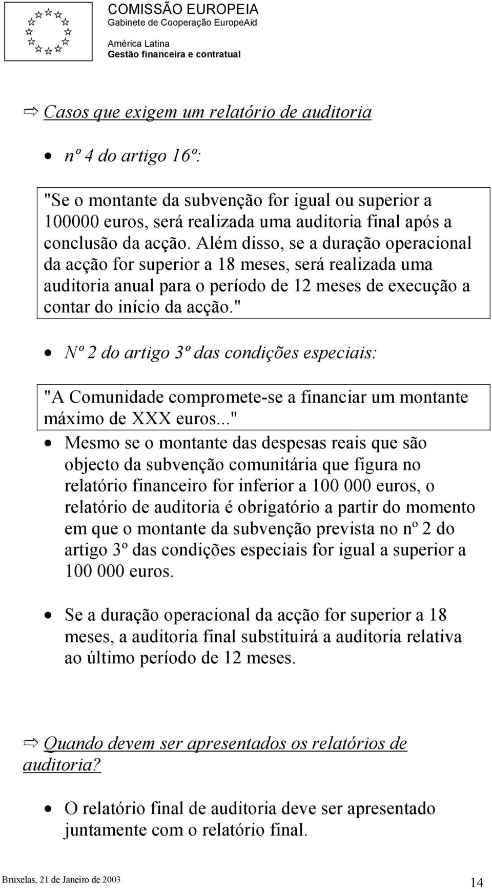 " Nº 2 do artigo 3º das condições especiais: "A Comunidade compromete-se a financiar um montante máximo de XXX euros.