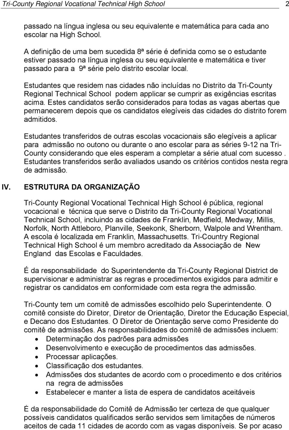 Estudantes que residem nas cidades não incluídas no Distrito da Tri-County Regional Technical School podem applicar se cumprir as exigências escritas acima.