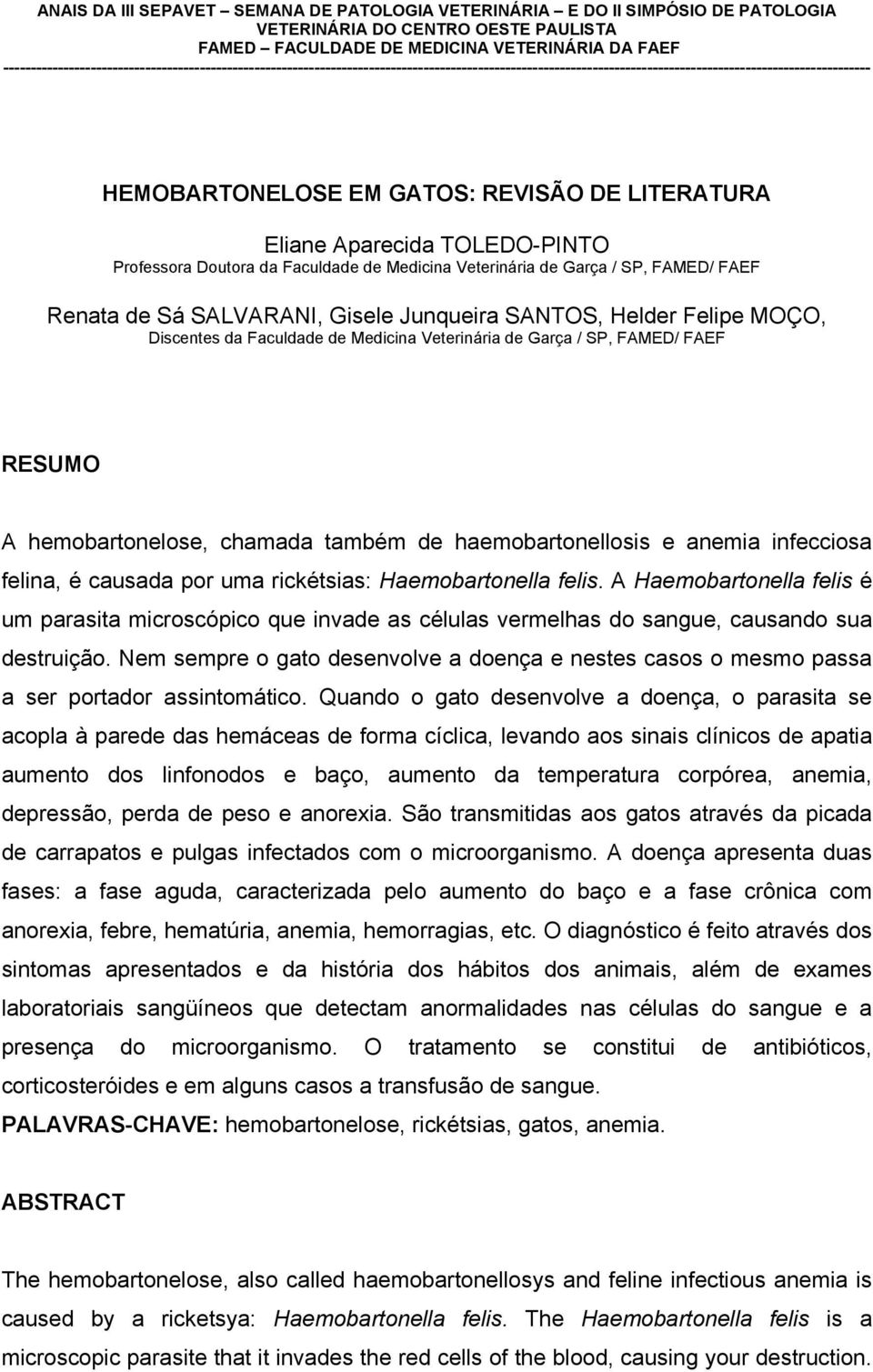 LITERATURA Eliane Aparecida TOLEDO-PINTO Professora Doutora da Faculdade de Medicina Veterinária de Garça / SP, FAMED/ FAEF Renata de Sá SALVARANI, Gisele Junqueira SANTOS, Helder Felipe MOÇO,