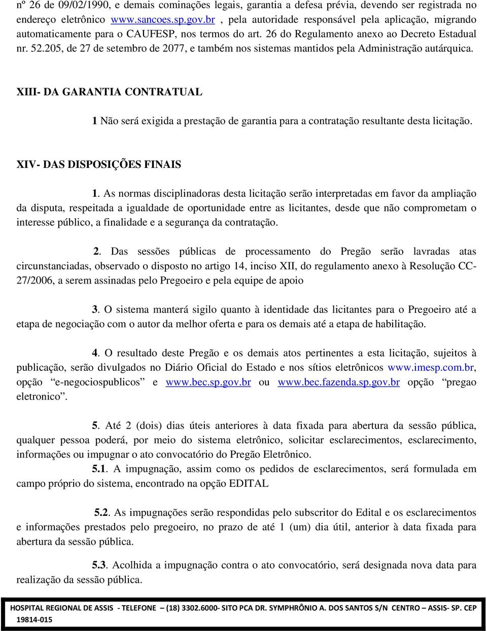 205, de 27 de setembro de 2077, e também nos sistemas mantidos pela Administração autárquica.