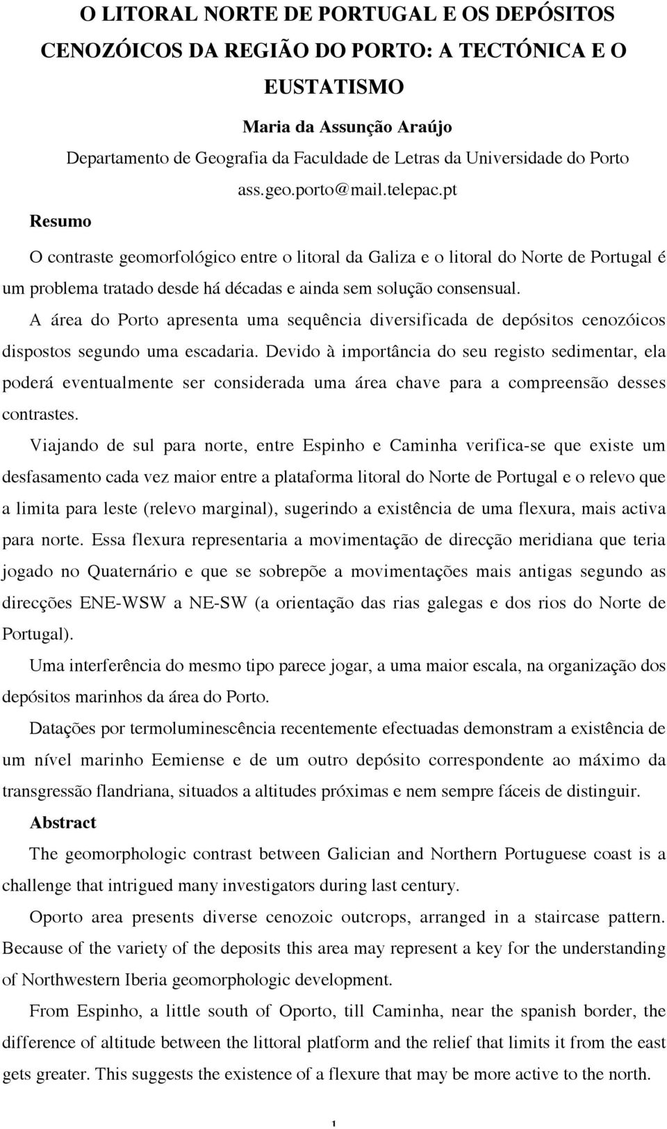 A área do Porto apresenta uma sequência diversificada de depósitos cenozóicos dispostos segundo uma escadaria.