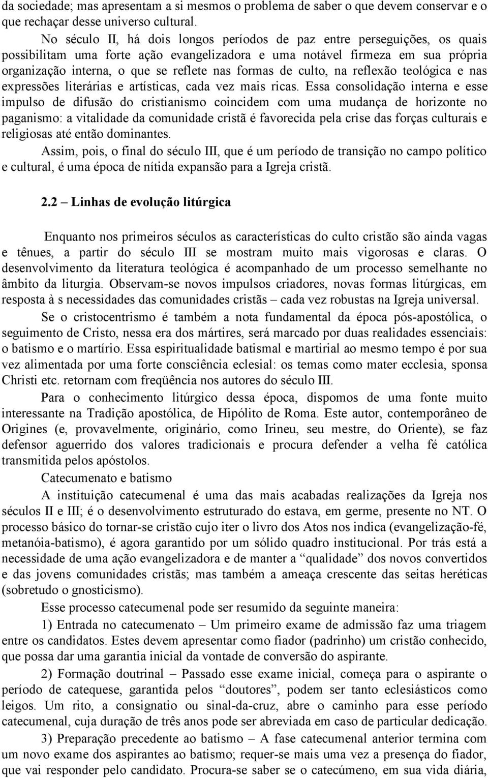 formas de culto, na reflexão teológica e nas expressões literárias e artísticas, cada vez mais ricas.