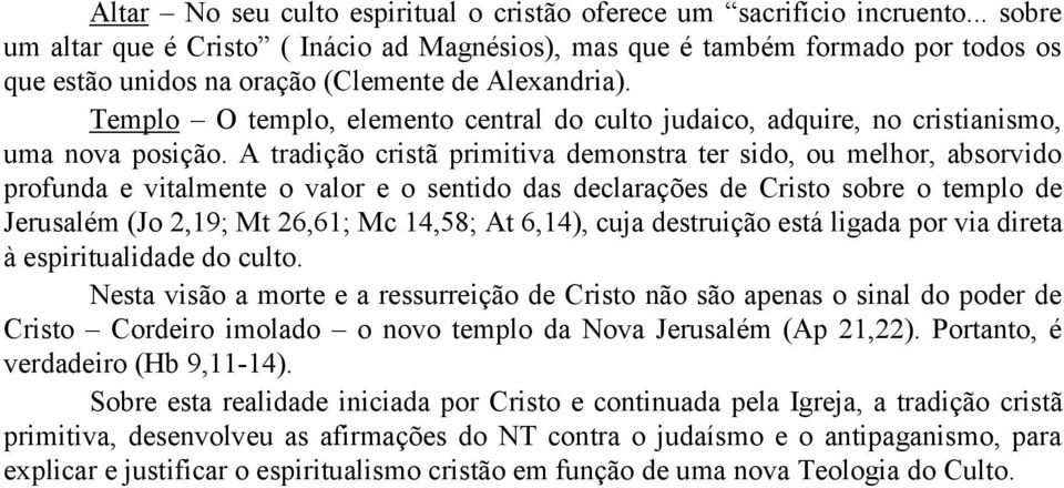 Templo O templo, elemento central do culto judaico, adquire, no cristianismo, uma nova posição.