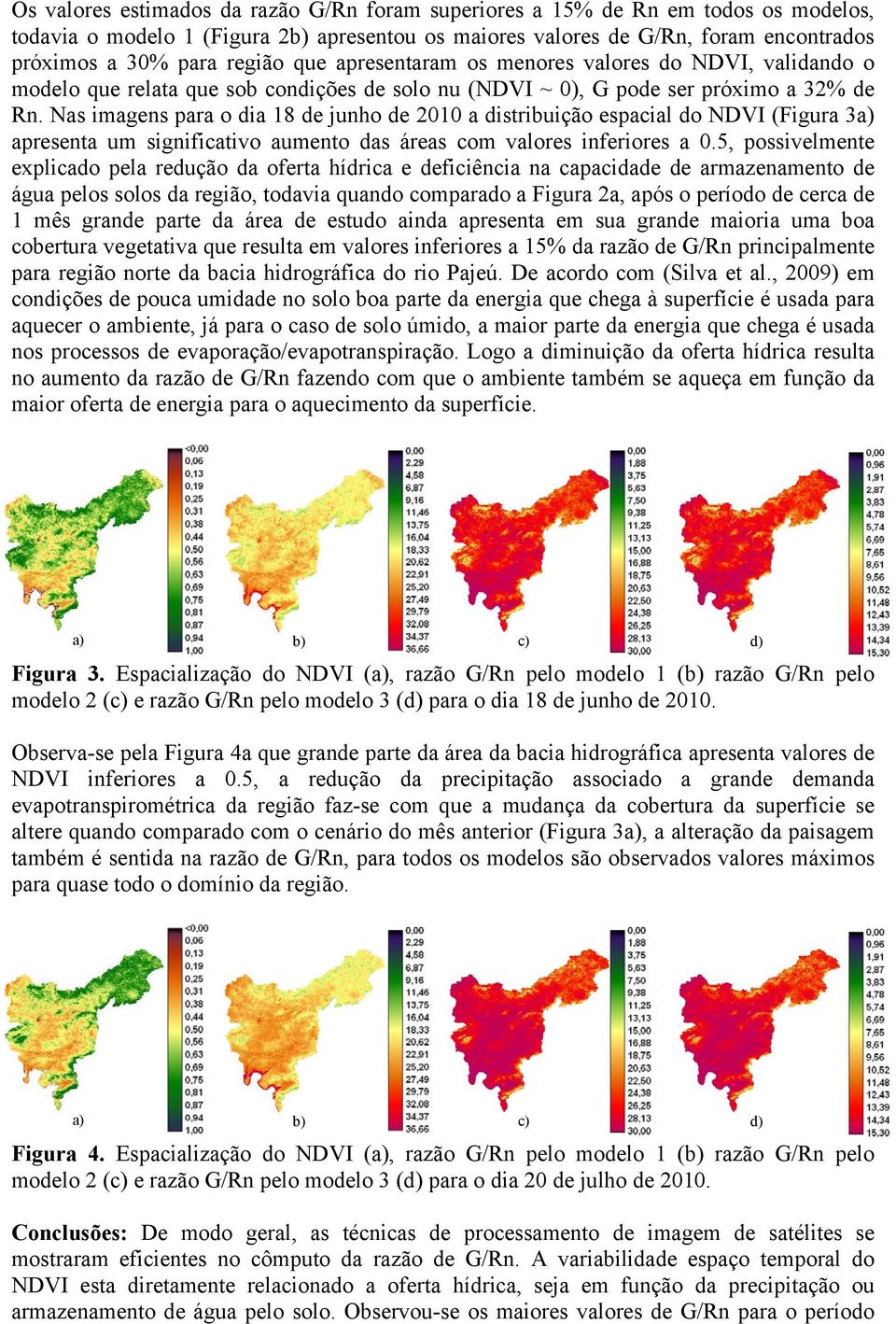 Nas imagens para o dia 18 de junho de 2010 a distribuição espacial do NDVI (Figura 3a) apresenta um significativo aumento das áreas com valores inferiores a 0.
