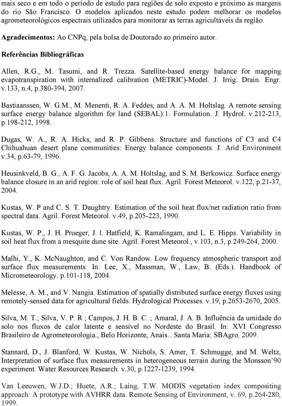 Agradecimentos: Ao CNPq, pela bolsa de Doutorado ao primeiro autor. Referências Bibliográficas Allen, R.G., M. Tasumi, and R. Trezza.