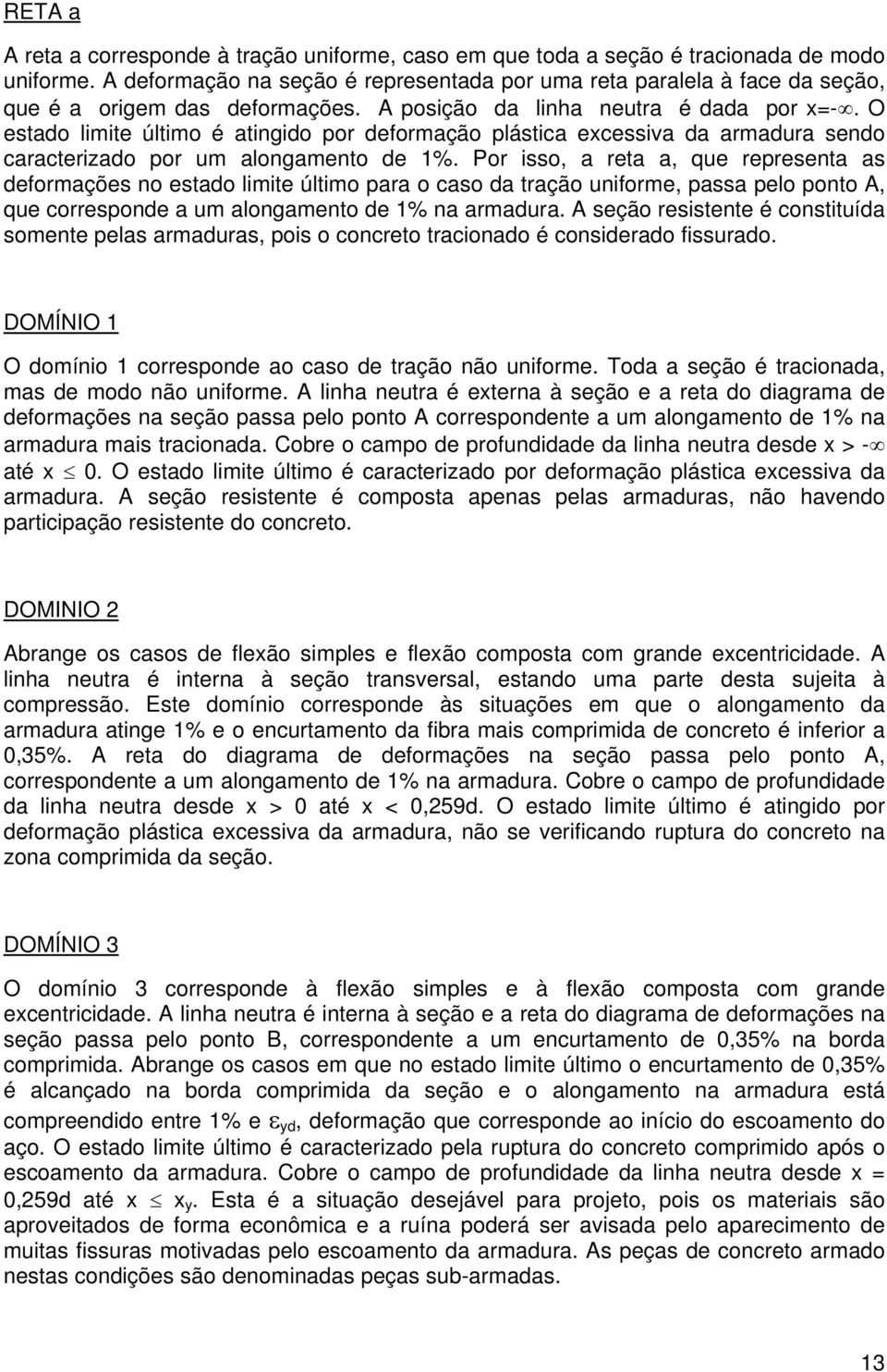 Por io, a reta a, qe repreenta a eormaçõe no etao limite último para o cao a tração niorme, paa pelo ponto A, qe correpone a m alongamento e 1% na armara.