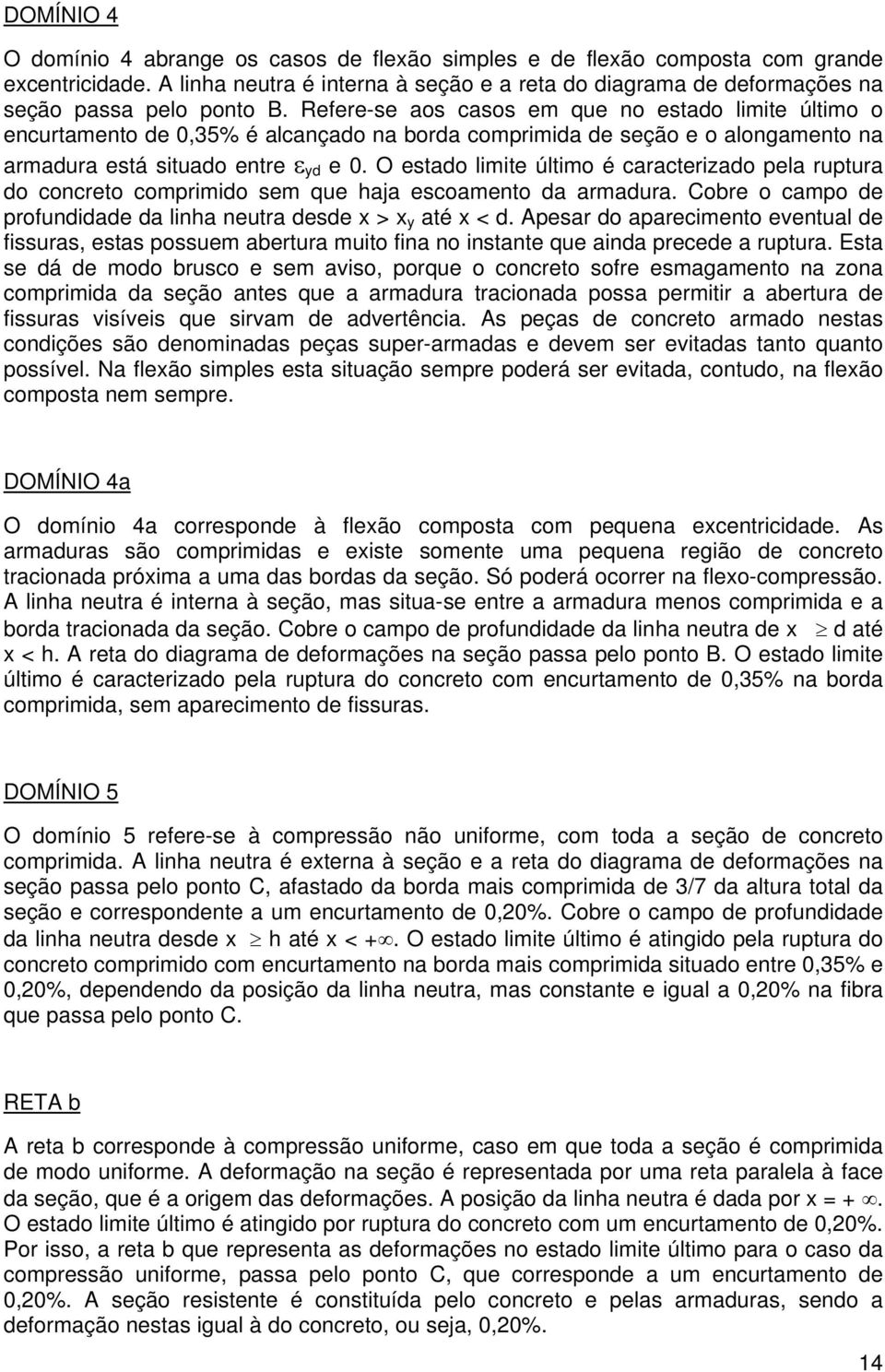 O etao limite último é caracterizao pela rptra o concreto comprimio em qe haja ecoamento a armara. Cobre o campo e proniae a linha netra ee > y até <.