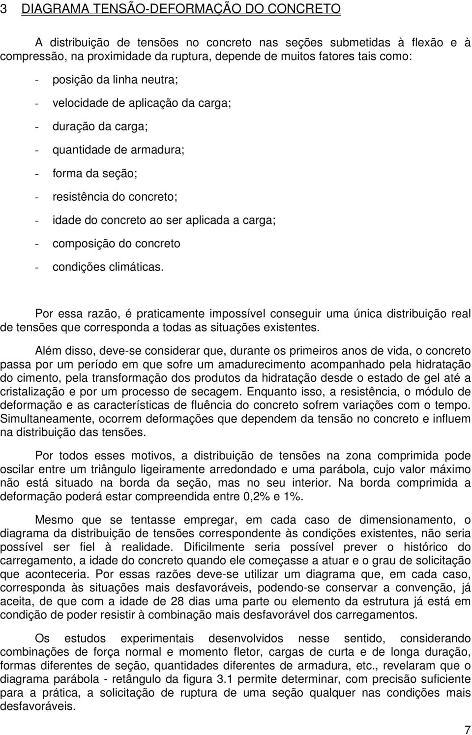 Por ea razão, é praticamente impoível conegir ma única itribição real e tenõe qe correpona a toa a itaçõe eitente.