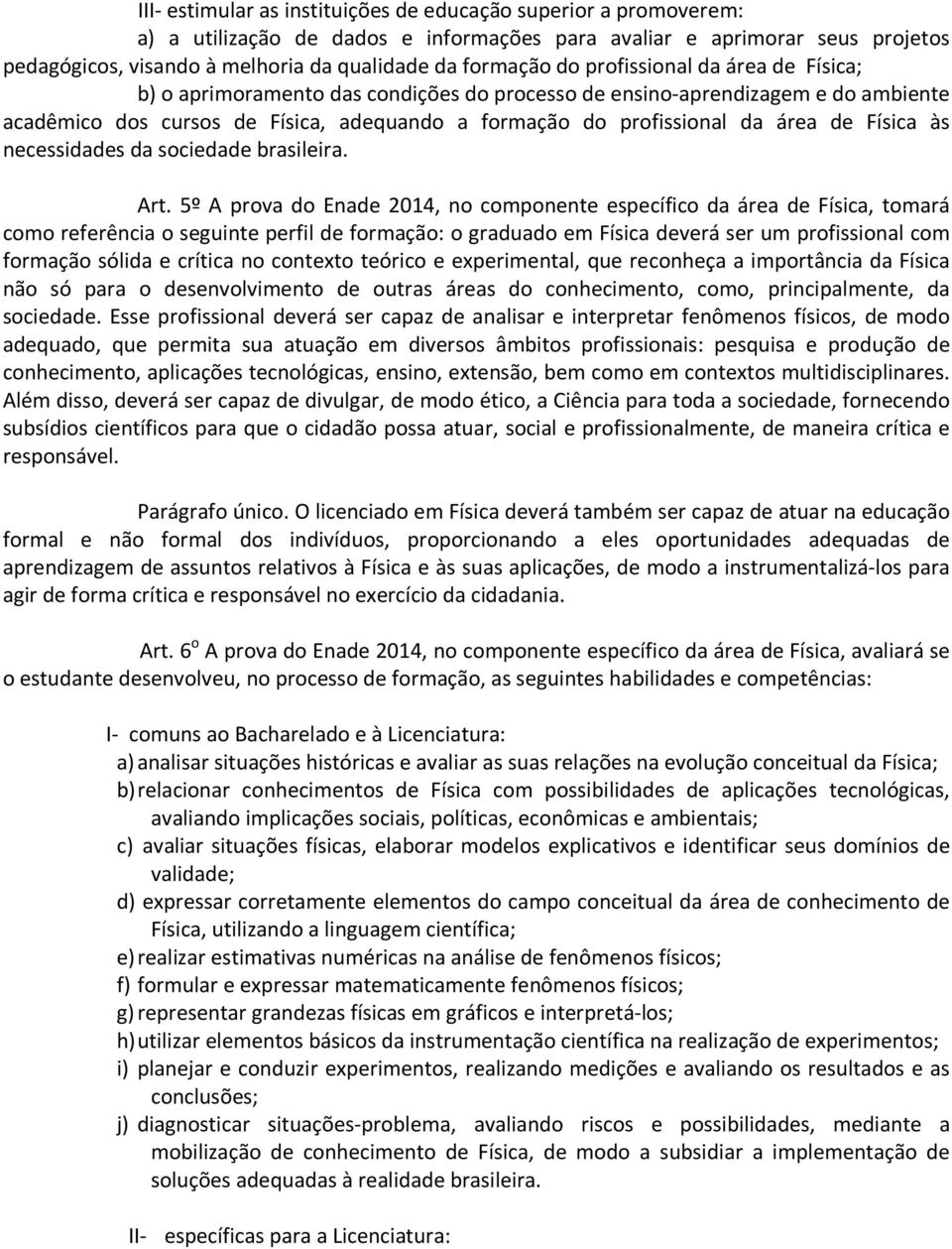 área de Física às necessidades da sociedade brasileira. Art.