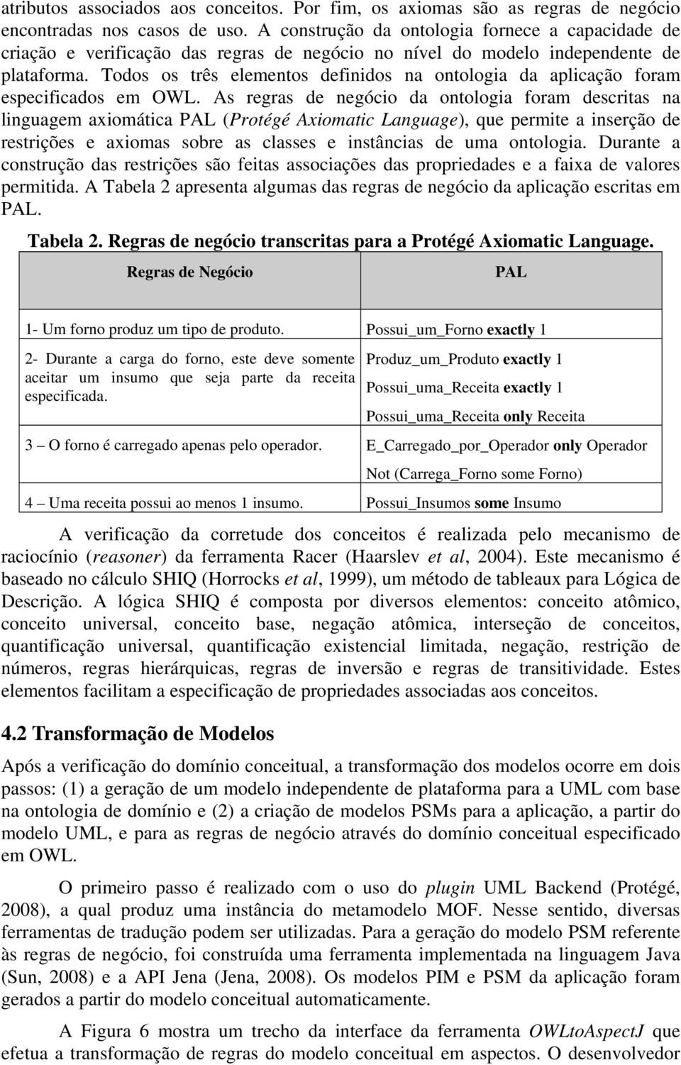 Todos os três elementos definidos na ontologia da aplicação foram especificados em OWL.