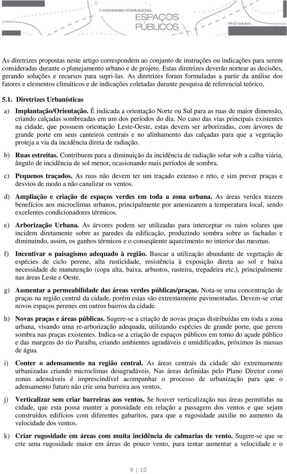 As diretrizes foram formuladas a partir da análise dos fatores e elementos climáticos e de indicações coletadas durante pesquisa de referencial teórico. 5.1.