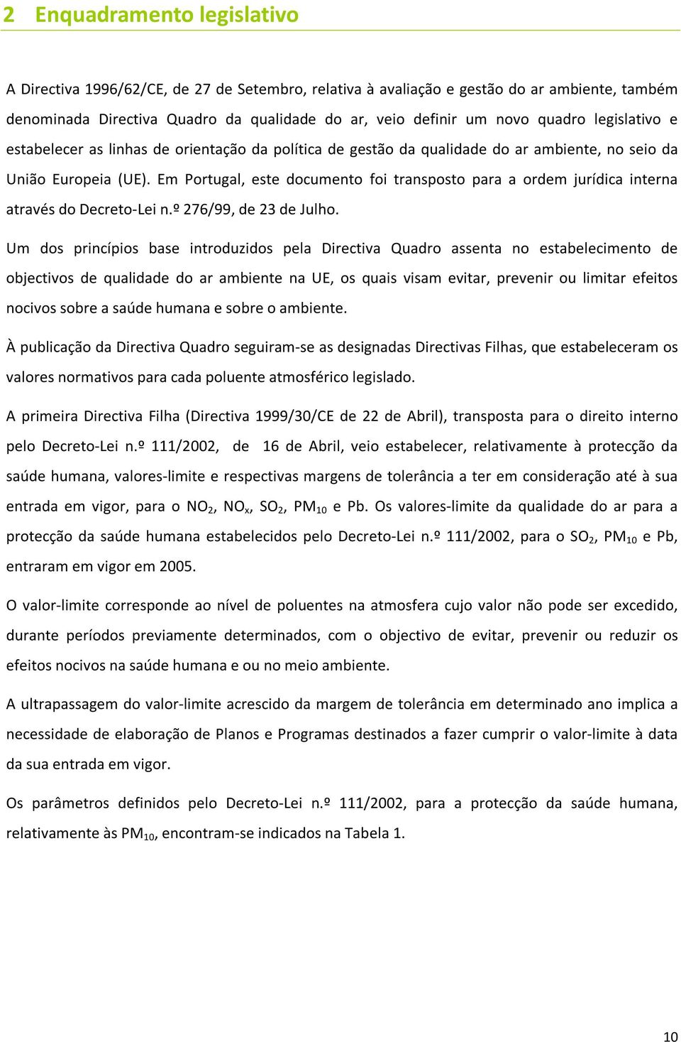 Em Portugal, este documento foi transposto para a ordem jurídica interna através do Decreto-Lei n.º 276/99, de 23 de Julho.