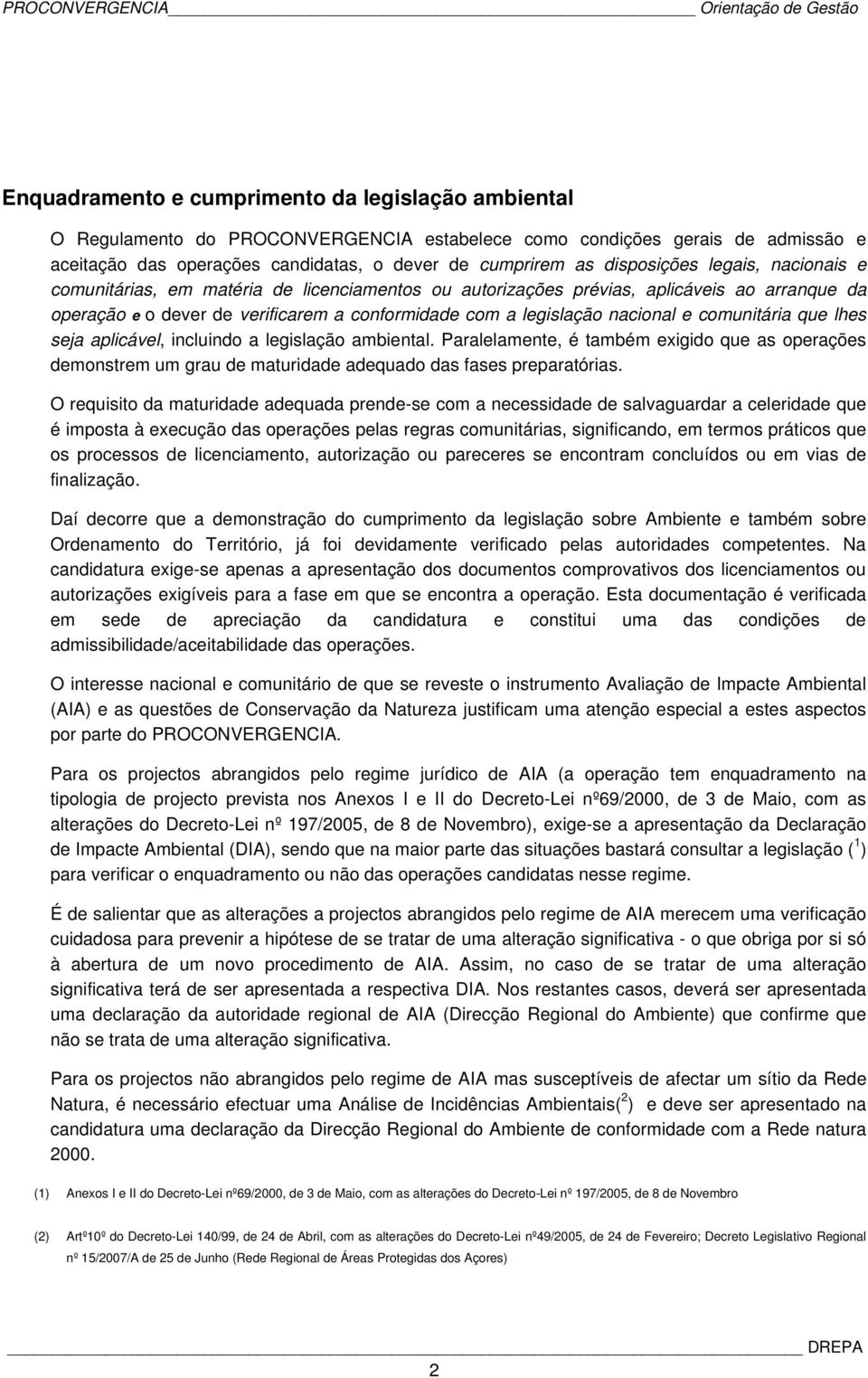 conformidade com a legislação nacional e comunitária que lhes seja aplicável, incluindo a legislação ambiental.