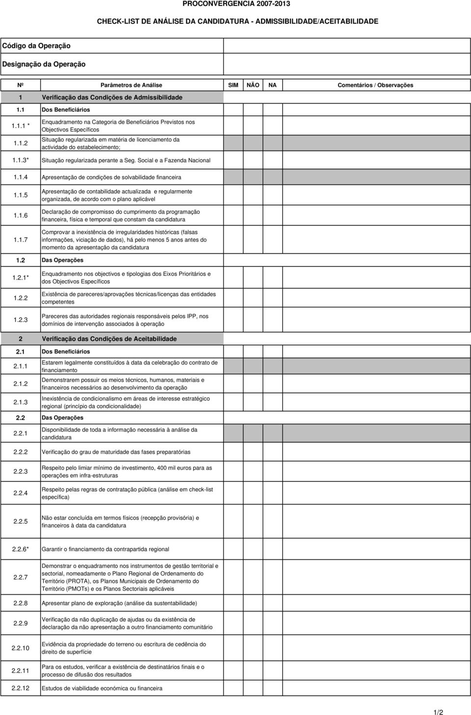 1.3* Situação regularizada perante a Seg. Social e a Fazenda Nacional 1.1.4 Apresentação de condições de solvabilidade financeira 1.1.5 1.1.6 1.1.7 Apresentação de contabilidade actualizada e