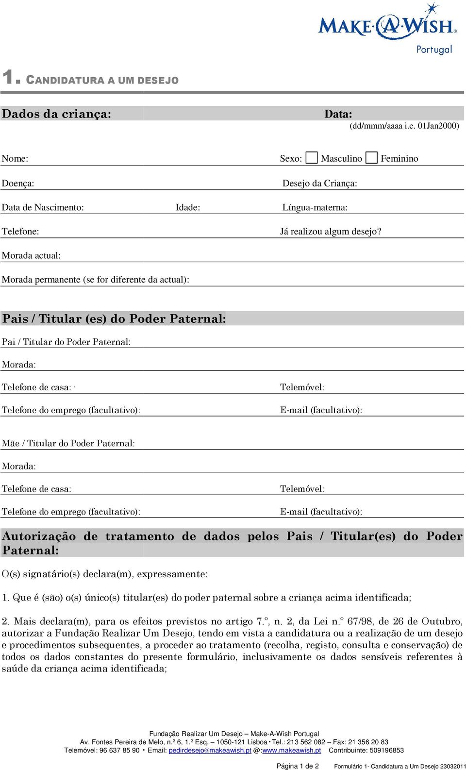 Morada permanente (se for diferente da actual): Pais / Titular (es) do Poder Paternal: Pai / Titular do Poder Paternal: Telefone de casa: Telefone do emprego (facultativo): Telemóvel: E-mail