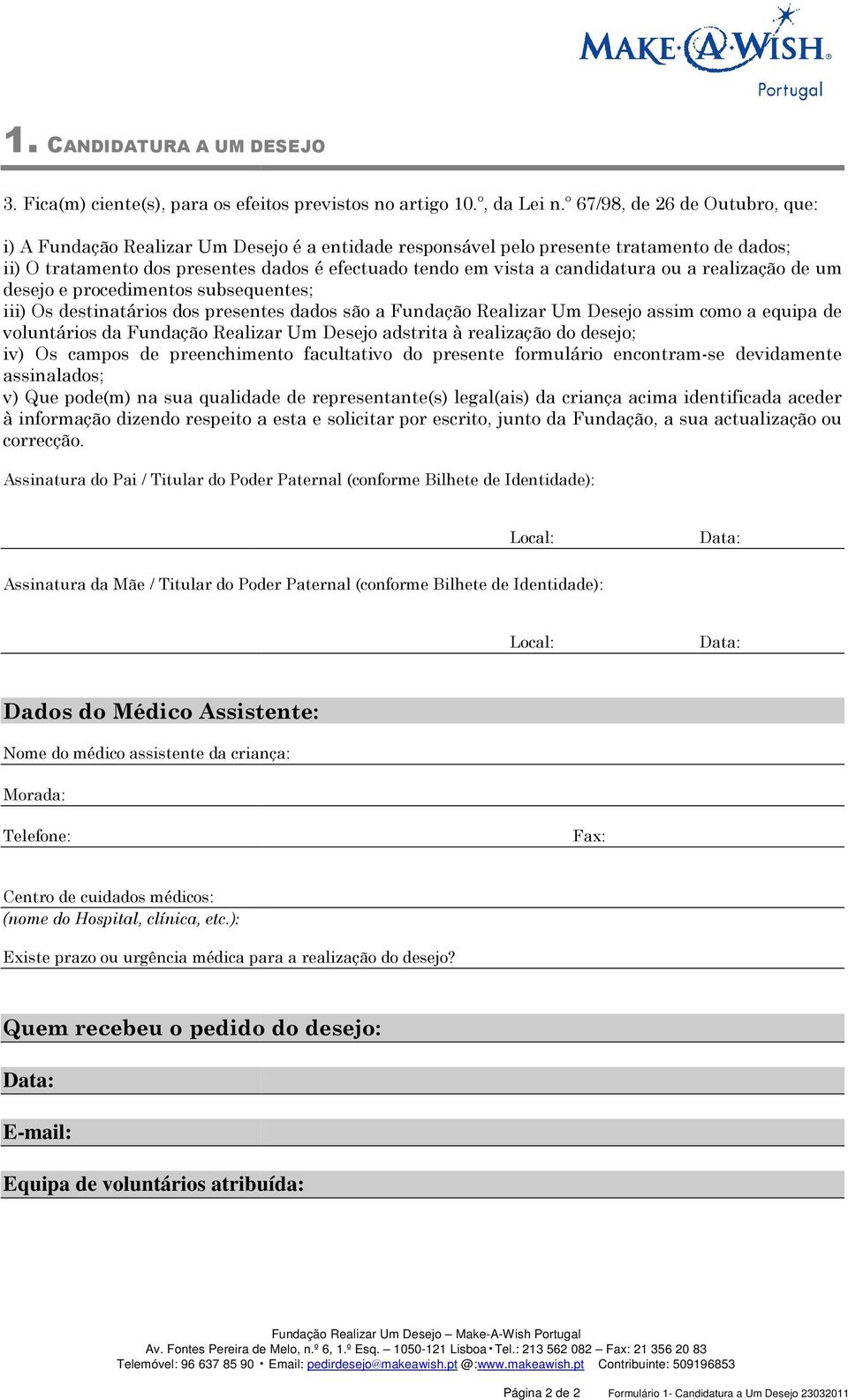 candidatura ou a realização de um desejo e procedimentos subsequentes; iii) Os destinatários dos presentes dados são a Fundação Realizar Um Desejo assim como a equipa de voluntários da Fundação