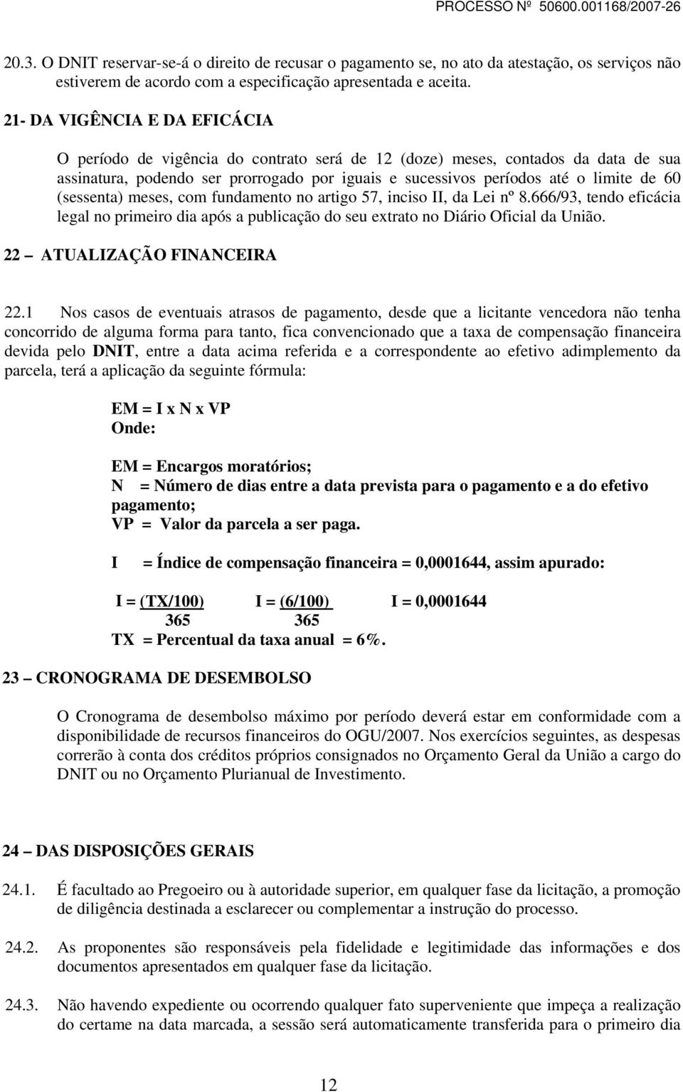 (sessenta) meses, com fundamento no artigo 57, inciso II, da Lei nº 8.666/93, tendo eficácia legal no primeiro dia após a publicação do seu extrato no Diário Oficial da União.