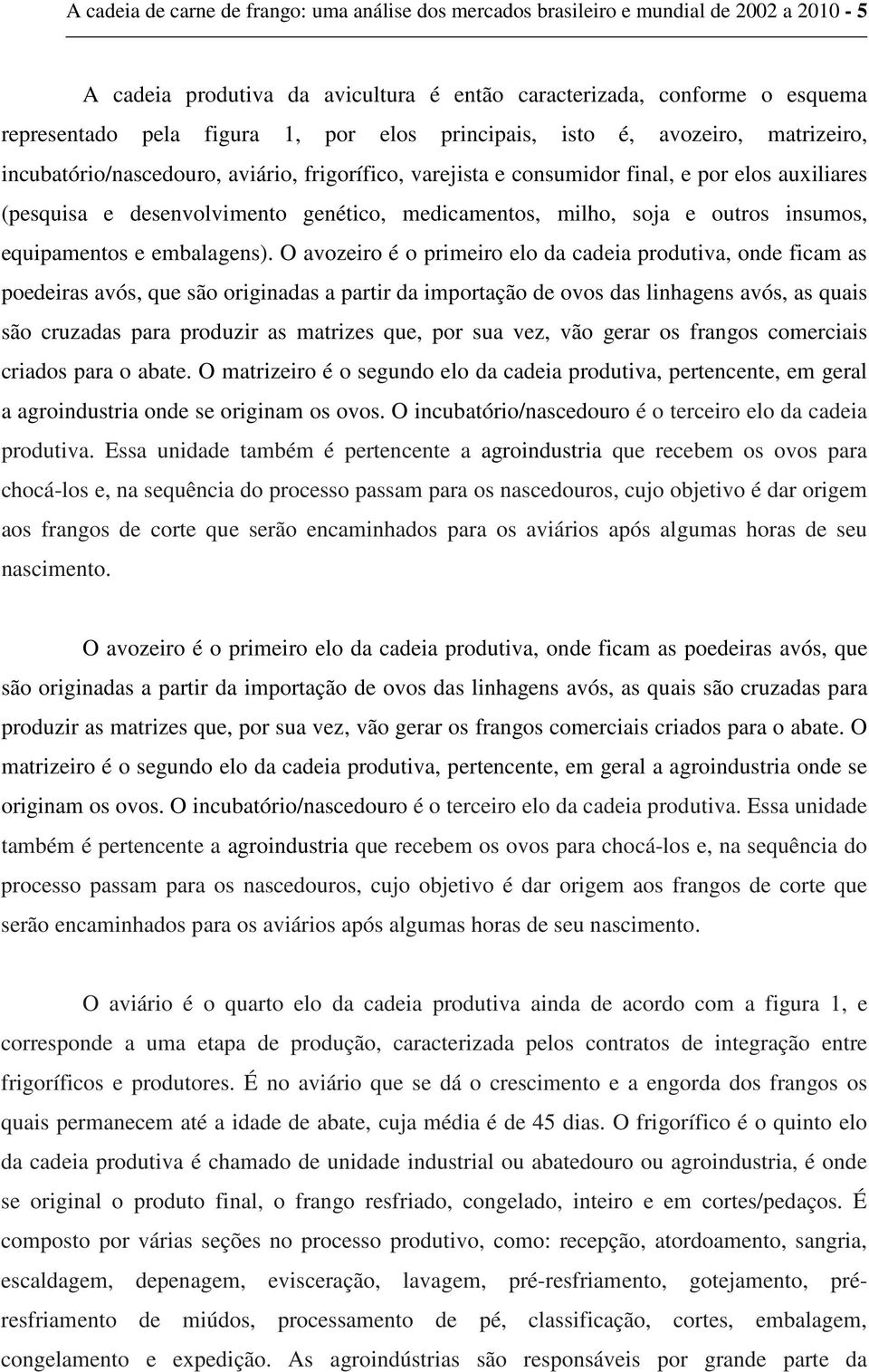 milho, soja e outros insumos, equipamentos e embalagens).