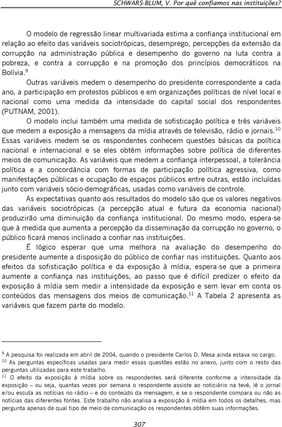 desempenho do governo na luta contra a pobreza, e contra a corrupção e na promoção dos princípios democráticos na Bolívia.