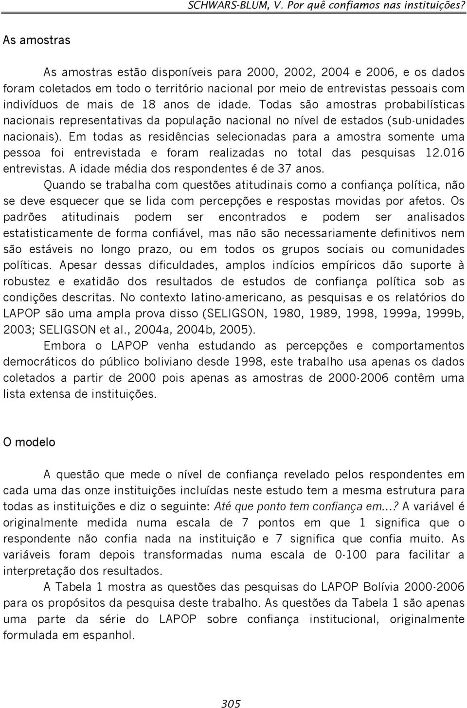 idade. Todas são amostras probabilísticas nacionais representativas da população nacional no nível de estados (sub-unidades nacionais).