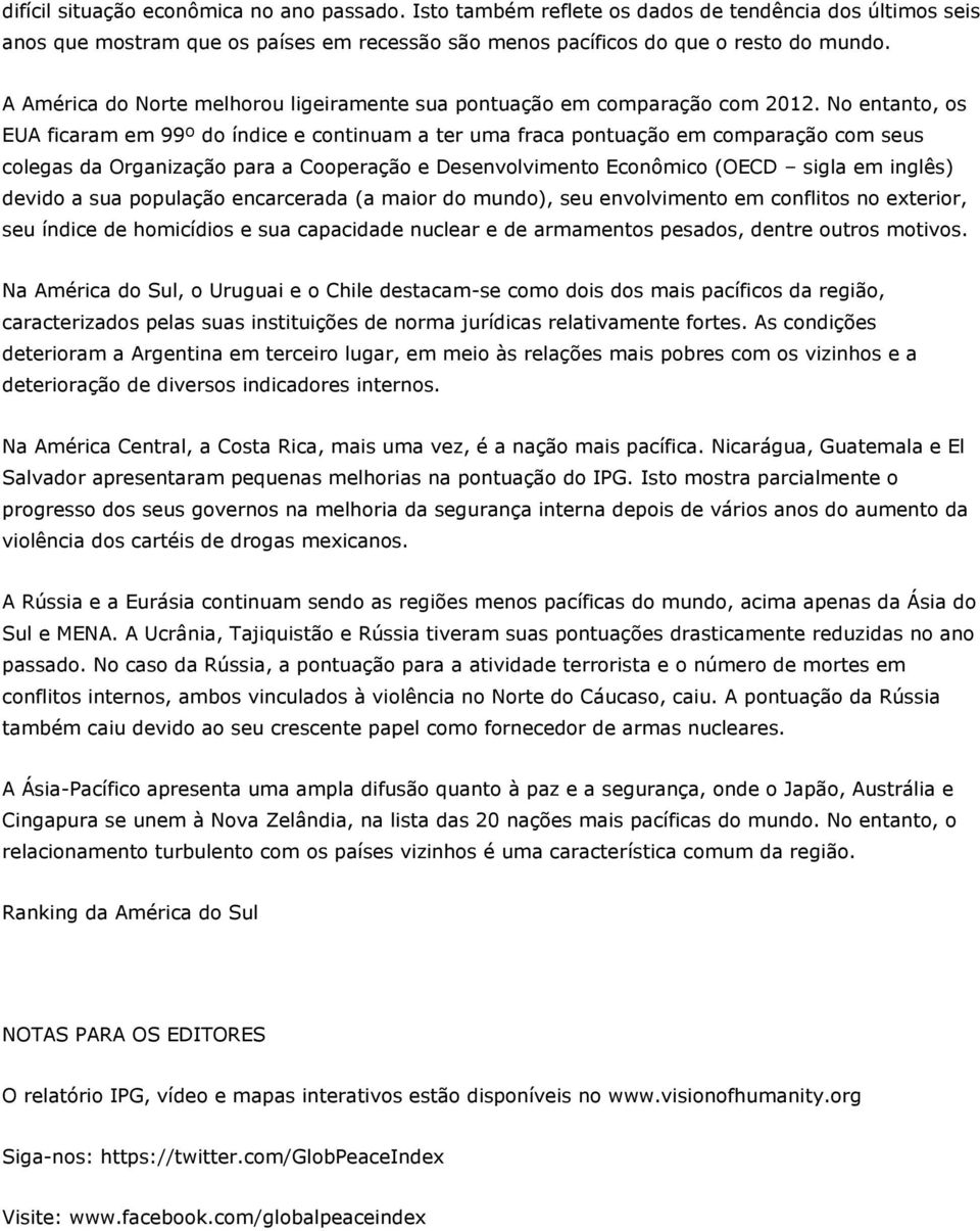 No entanto, os EUA ficaram em 99º do índice e continuam a ter uma fraca pontuação em comparação com seus colegas da Organização para a Cooperação e Desenvolvimento Econômico (OECD sigla em inglês)