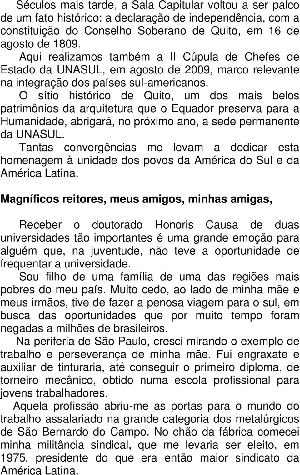 O sítio histórico de Quito, um dos mais belos patrimônios da arquitetura que o Equador preserva para a Humanidade, abrigará, no próximo ano, a sede permanente da UNASUL.