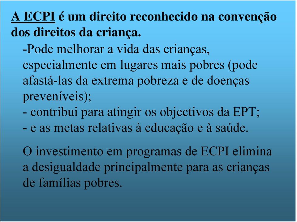 pobreza e de doenças preveníveis); - contribui para atingir os objectivos da EPT; - e as metas