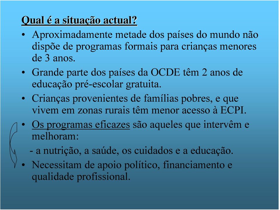 Grande parte dos países da OCDE têm 2 anos de educação pré-escolar gratuita.