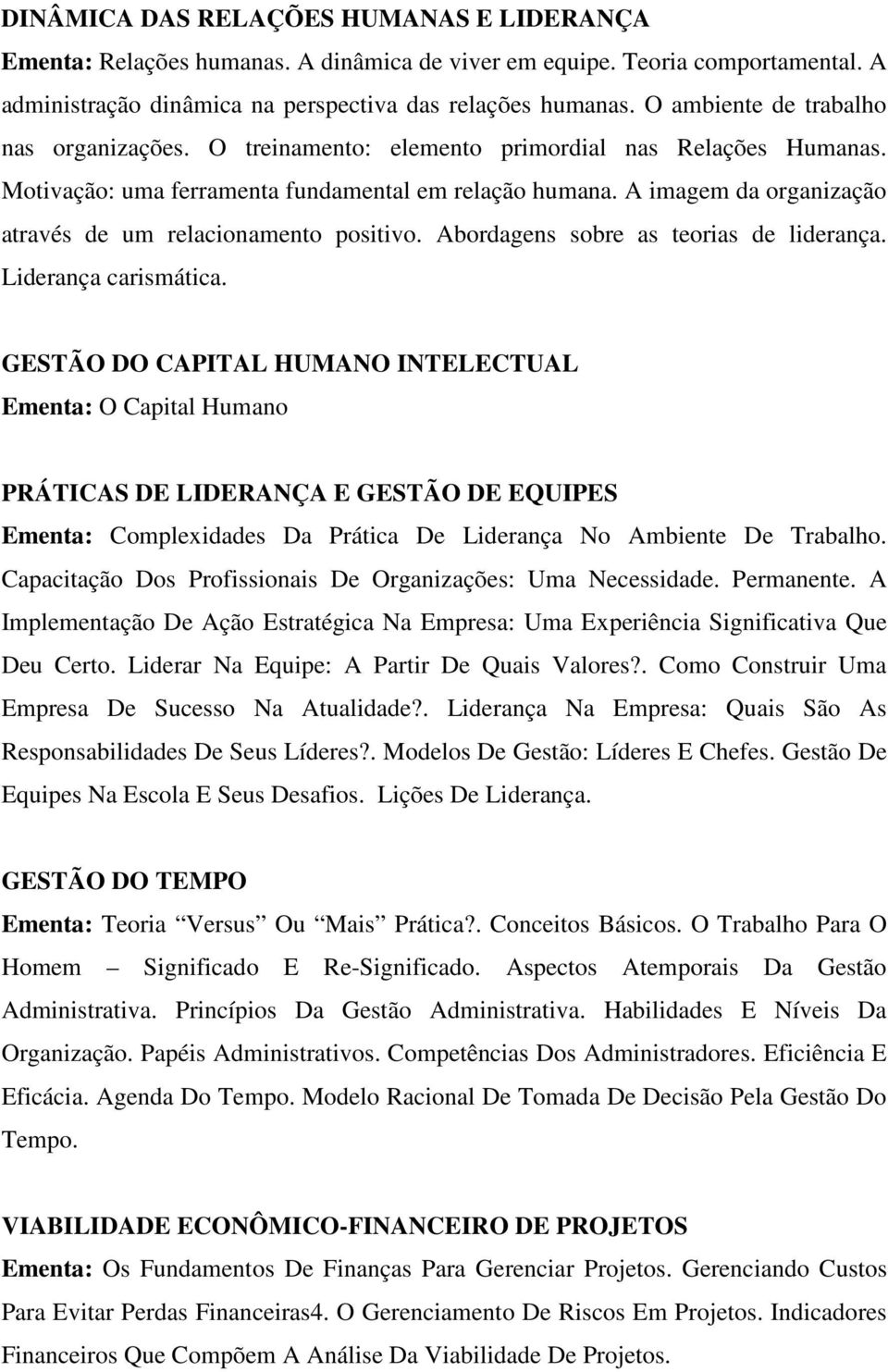 A imagem da organização através de um relacionamento positivo. Abordagens sobre as teorias de liderança. Liderança carismática.