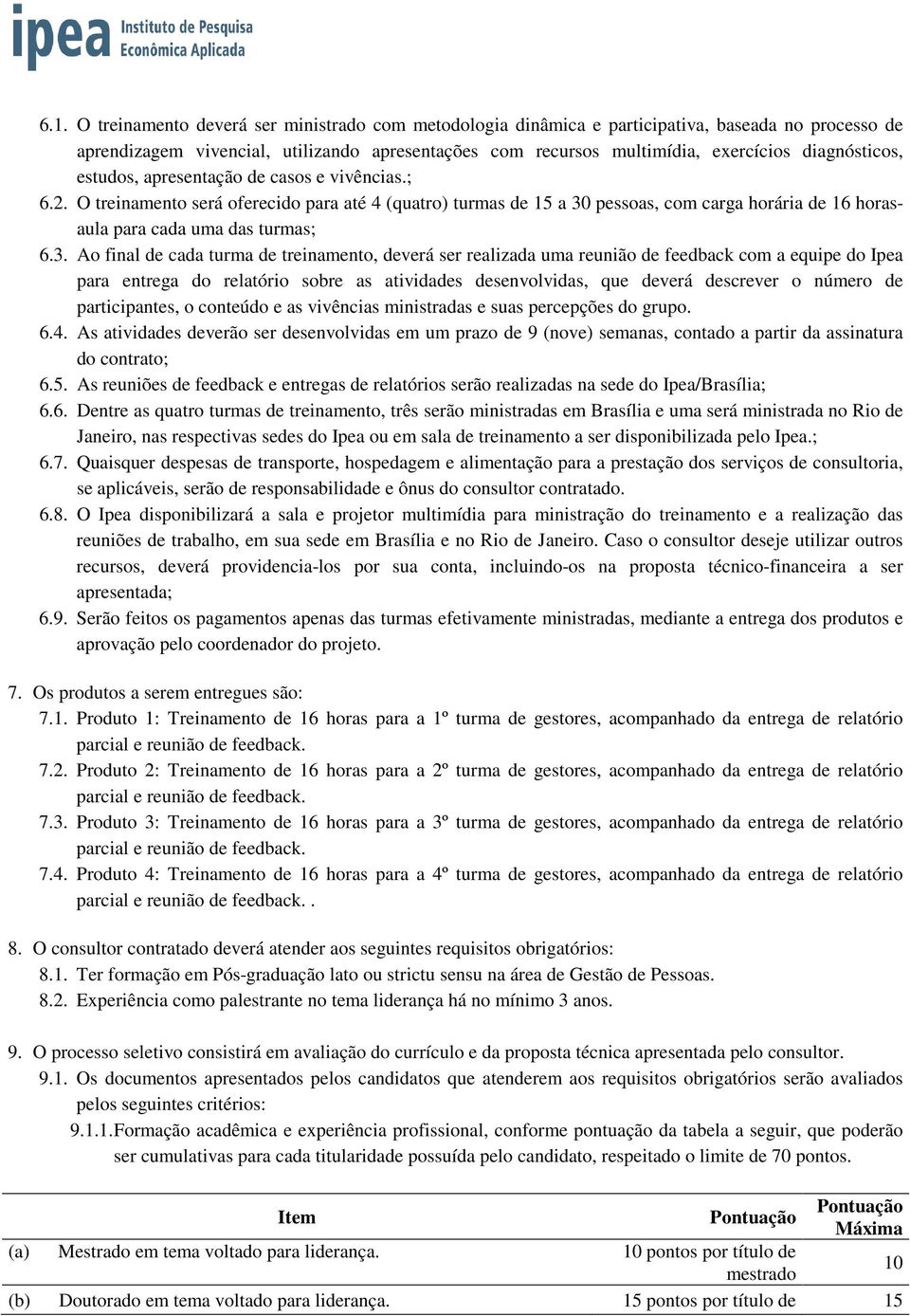 O treinamento será oferecido para até 4 (quatro) turmas de 15 a 30