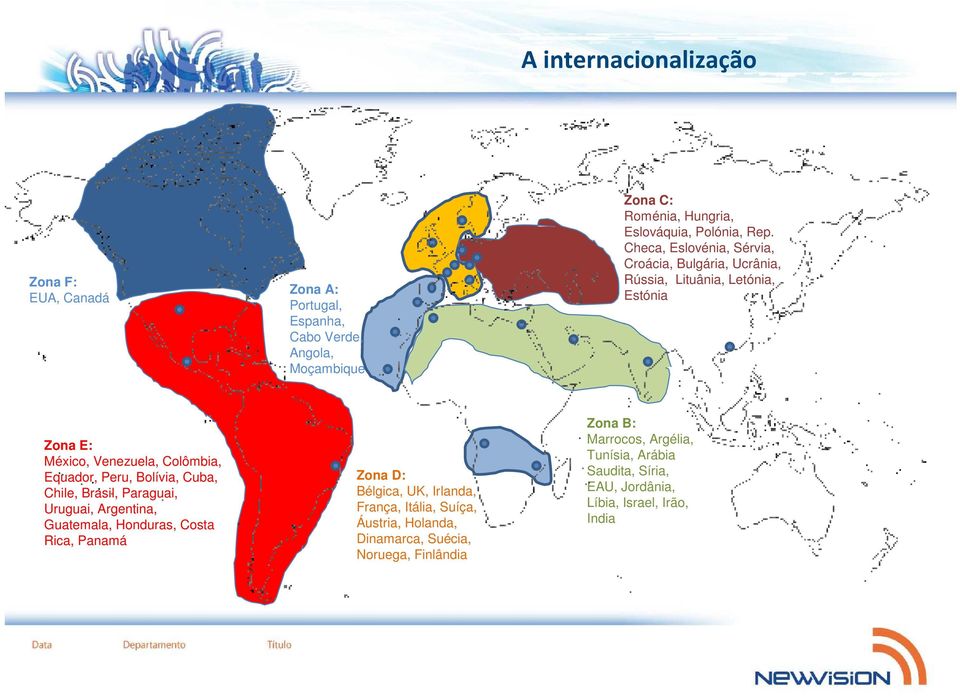 Cuba, Chile, Brasil, Paraguai, Uruguai, Argentina, Guatemala, Honduras, Costa Rica, Panamá Zona D: Bélgica, UK, Irlanda, França, Itália, Suíça,