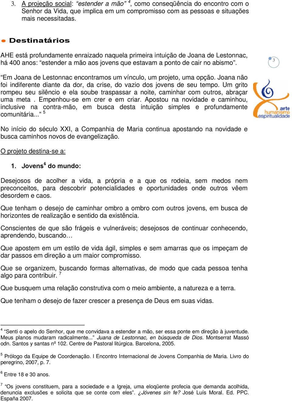 3 Em Joana de Lestonnac encontramos um vínculo, um projeto, uma opção. Joana não foi indiferente diante da dor, da crise, do vazio dos jovens de seu tempo.