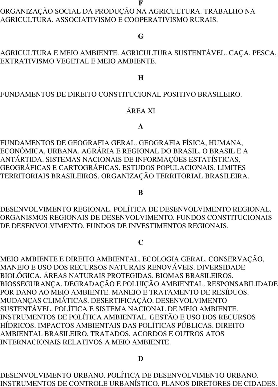 ORGNIZÇÃO TRRITORIL RSILIR. SNVOLVIMNTO RGIONL. POLÍTI SNVOLVIMNTO RGIONL. ORGNISMOS RGIONIS SNVOLVIMNTO. UNOS ONSTITUIONIS SNVOLVIMNTO. UNOS INVSTIMNTOS RGIONIS. MIO MINT IRITO MINTL. OLOGI GRL.