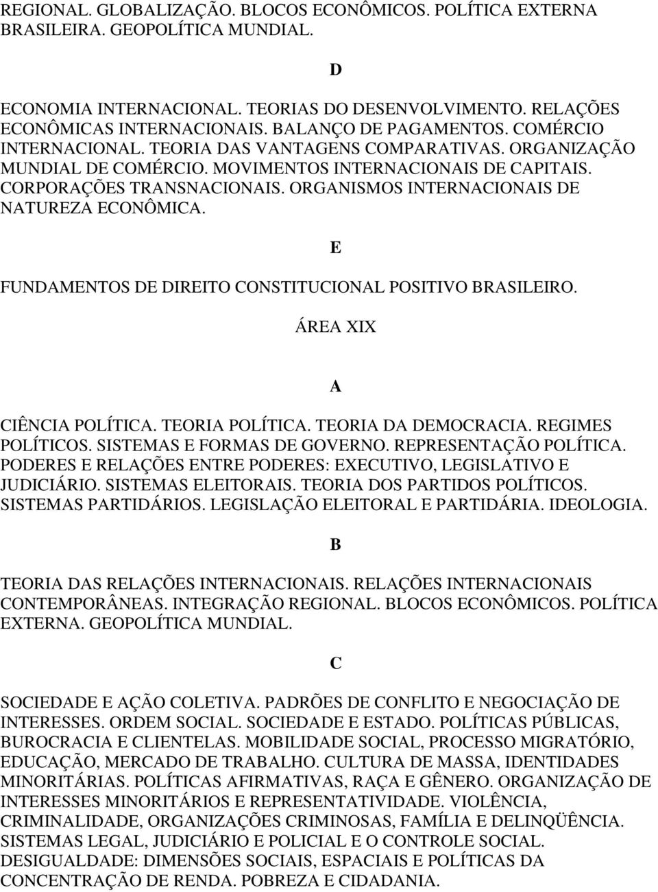 RGIMS POLÍTIOS. SISTMS ORMS GOVRNO. RPRSNTÇÃO POLÍTI. PORS RLÇÕS NTR PORS: XUTIVO, LGISLTIVO JUIIÁRIO. SISTMS LITORIS. TORI OS PRTIOS POLÍTIOS. SISTMS PRTIÁRIOS. LGISLÇÃO LITORL PRTIÁRI. IOLOGI.