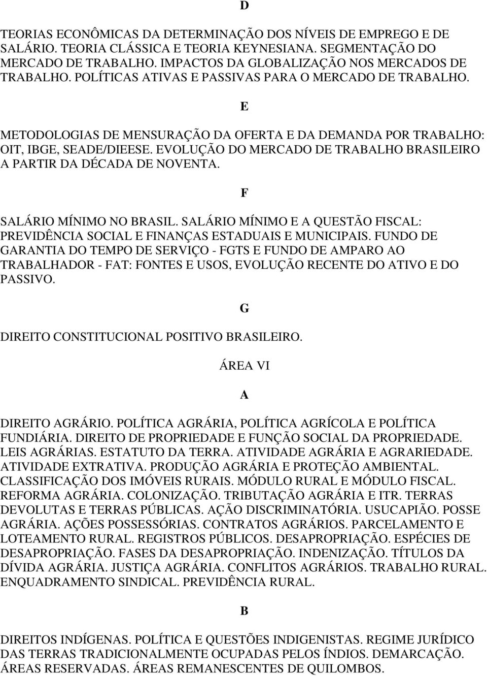 UNO GRNTI O TMPO SRVIÇO - GTS UNO MPRO O TRLHOR - T: ONTS USOS, VOLUÇÃO RNT O TIVO O PSSIVO. IRITO ONSTITUIONL POSITIVO RSILIRO. G ÁR VI IRITO GRÁRIO. POLÍTI GRÁRI, POLÍTI GRÍOL POLÍTI UNIÁRI.