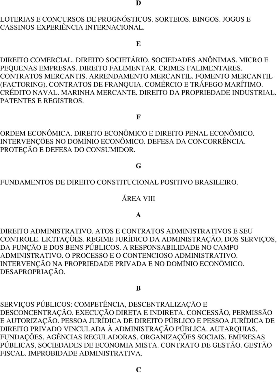 S ONORRÊNI. PROTÇÃO S O ONSUMIOR. UNMNTOS IRITO ONSTITUIONL POSITIVO RSILIRO. G ÁR VIII IRITO MINISTRTIVO. TOS ONTRTOS MINISTRTIVOS SU ONTROL. LIITÇÕS.