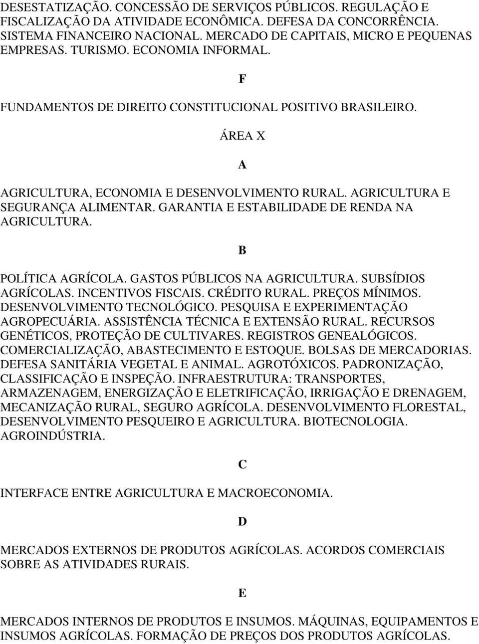 SNVOLVIMNTO TNOLÓGIO. PSQUIS XPRIMNTÇÃO GROPUÁRI. SSISTÊNI TÉNI XTNSÃO RURL. RURSOS GNÉTIOS, PROTÇÃO ULTIVRS. RGISTROS GNLÓGIOS. OMRILIZÇÃO, STIMNTO STOQU. OLSS MRORIS. S SNITÁRI VGTL NIML. GROTÓXIOS.