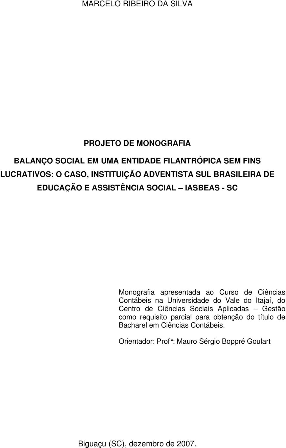 Ciências Contábeis na Universidade do Vale do Itajaí, do Centro de Ciências Sociais Aplicadas Gestão como requisito parcial