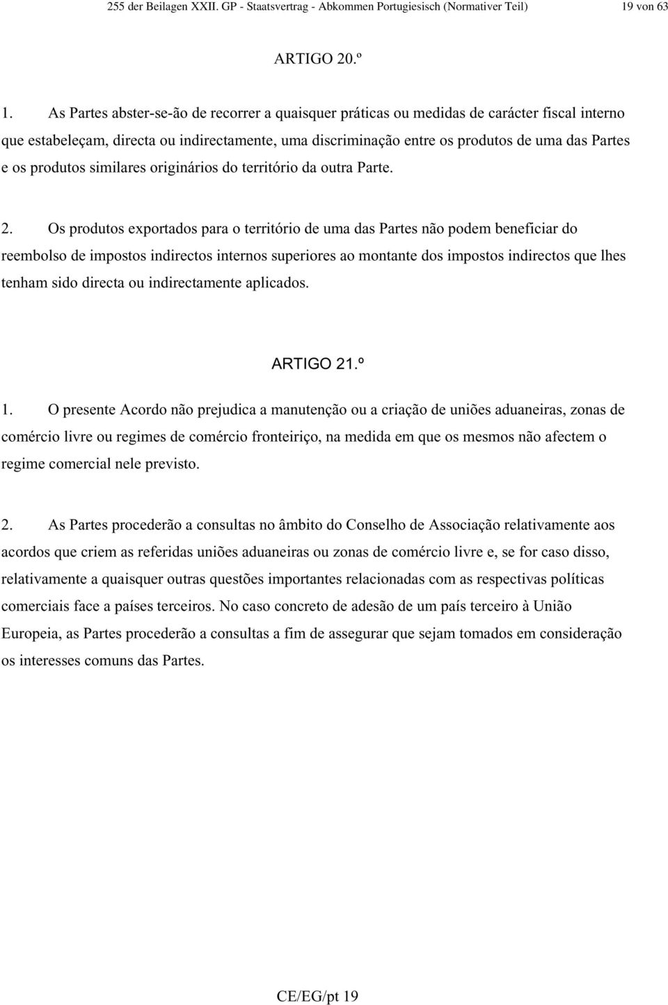 produtos similares originários do território da outra Parte. 2.