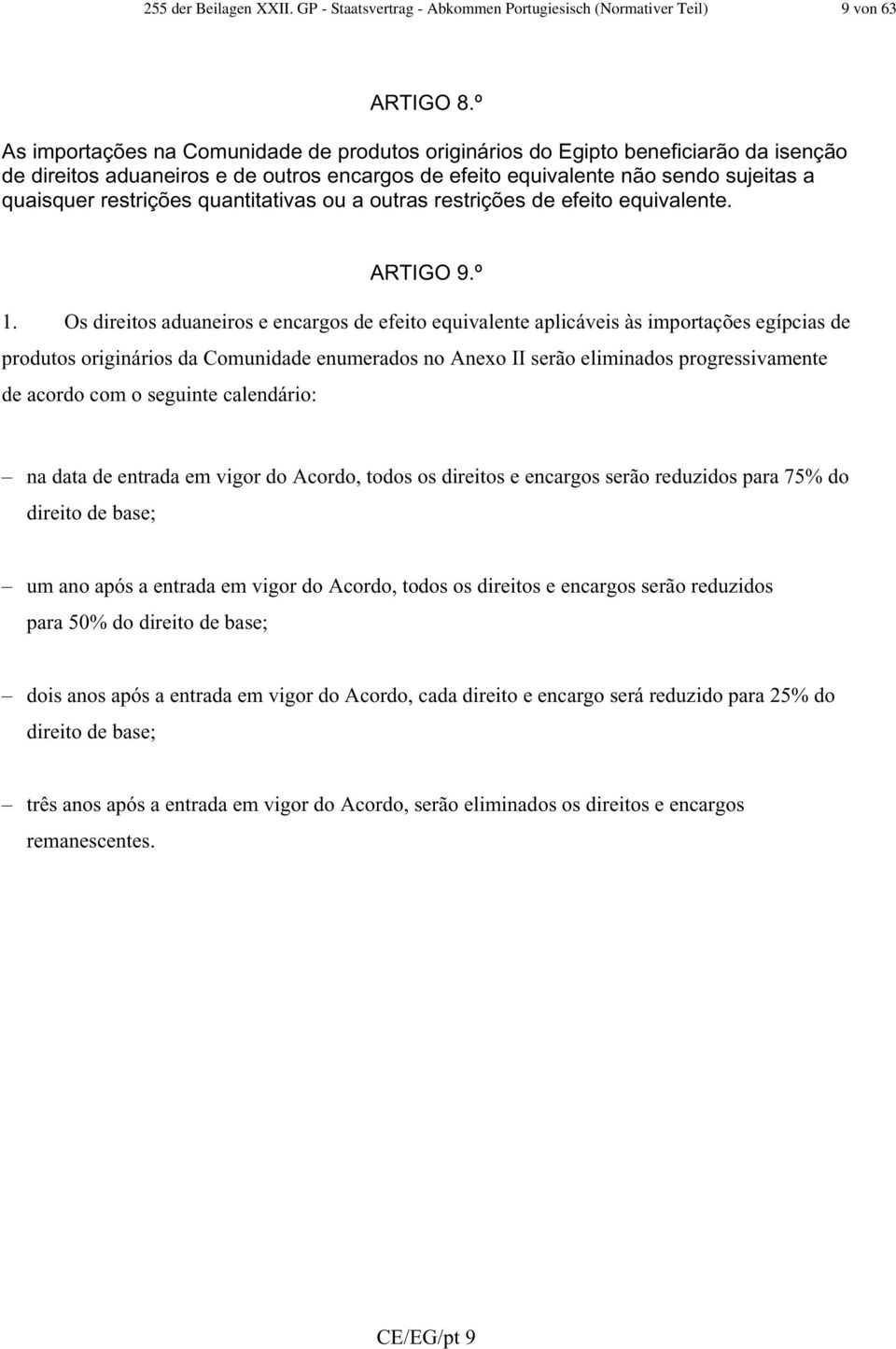 quantitativas ou a outras restrições de efeito equivalente. ARTIGO 9.º 1.