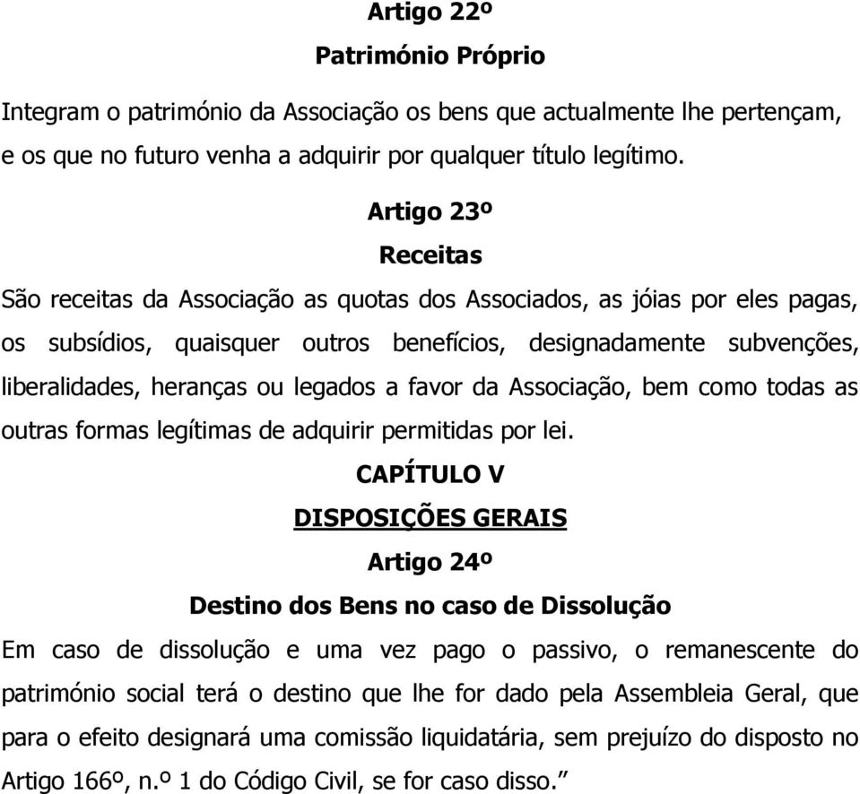 legados a favor da Associação, bem como todas as outras formas legítimas de adquirir permitidas por lei.