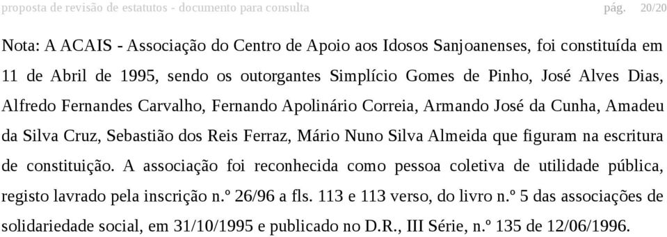 Dias, Alfredo Fernandes Carvalho, Fernando Apolinário Correia, Armando José da Cunha, Amadeu da Silva Cruz, Sebastião dos Reis Ferraz, Mário Nuno Silva Almeida que figuram na