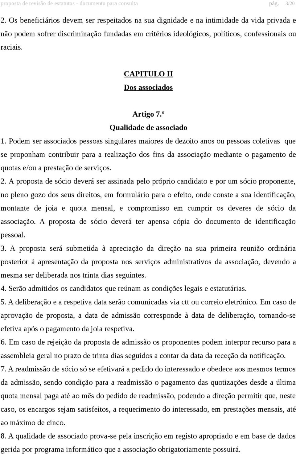 CAPITULO II Dos associados Artigo 7.º Qualidade de associado 1.