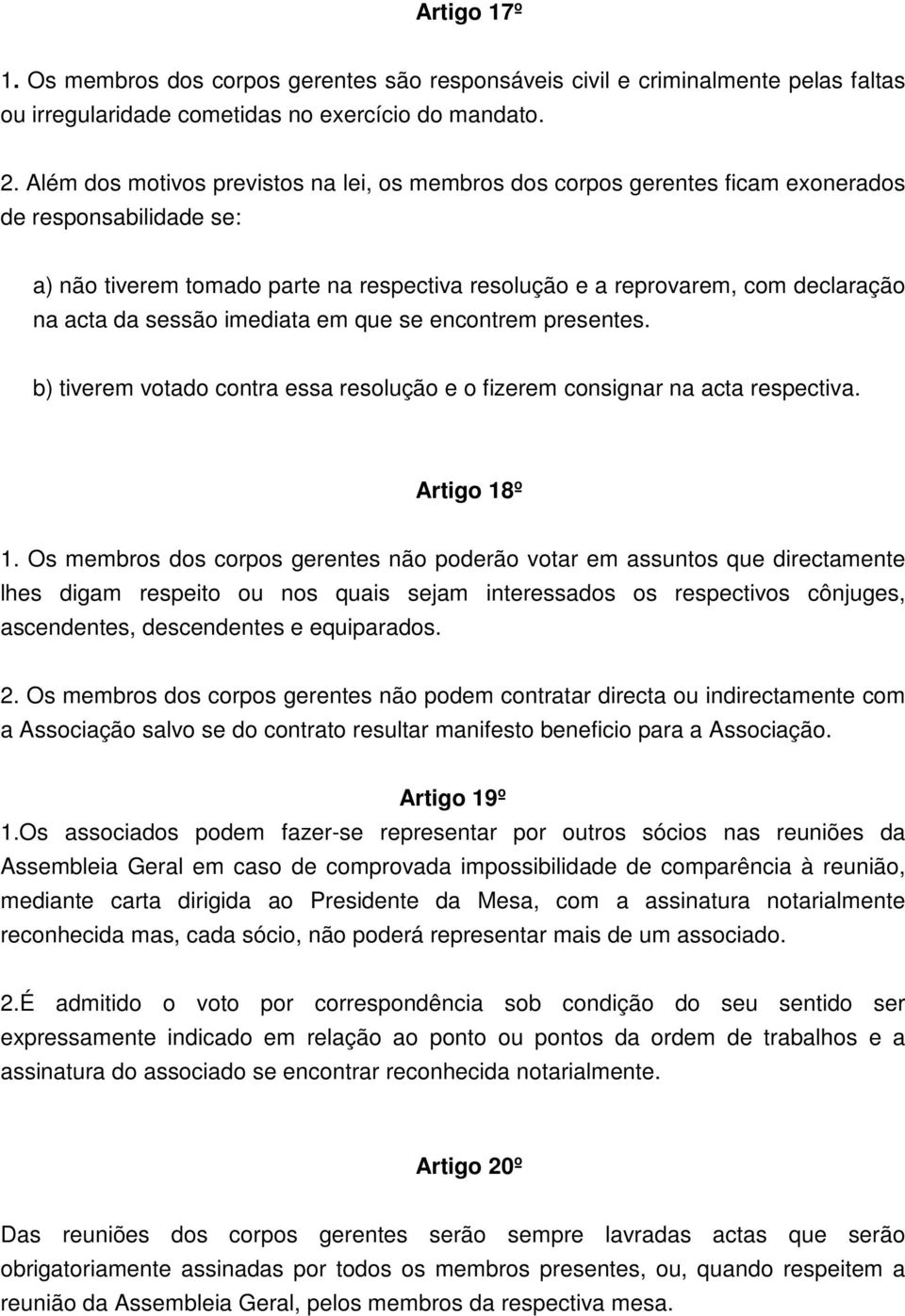 da sessão imediata em que se encontrem presentes. b) tiverem votado contra essa resolução e o fizerem consignar na acta respectiva. Artigo 18º 1.