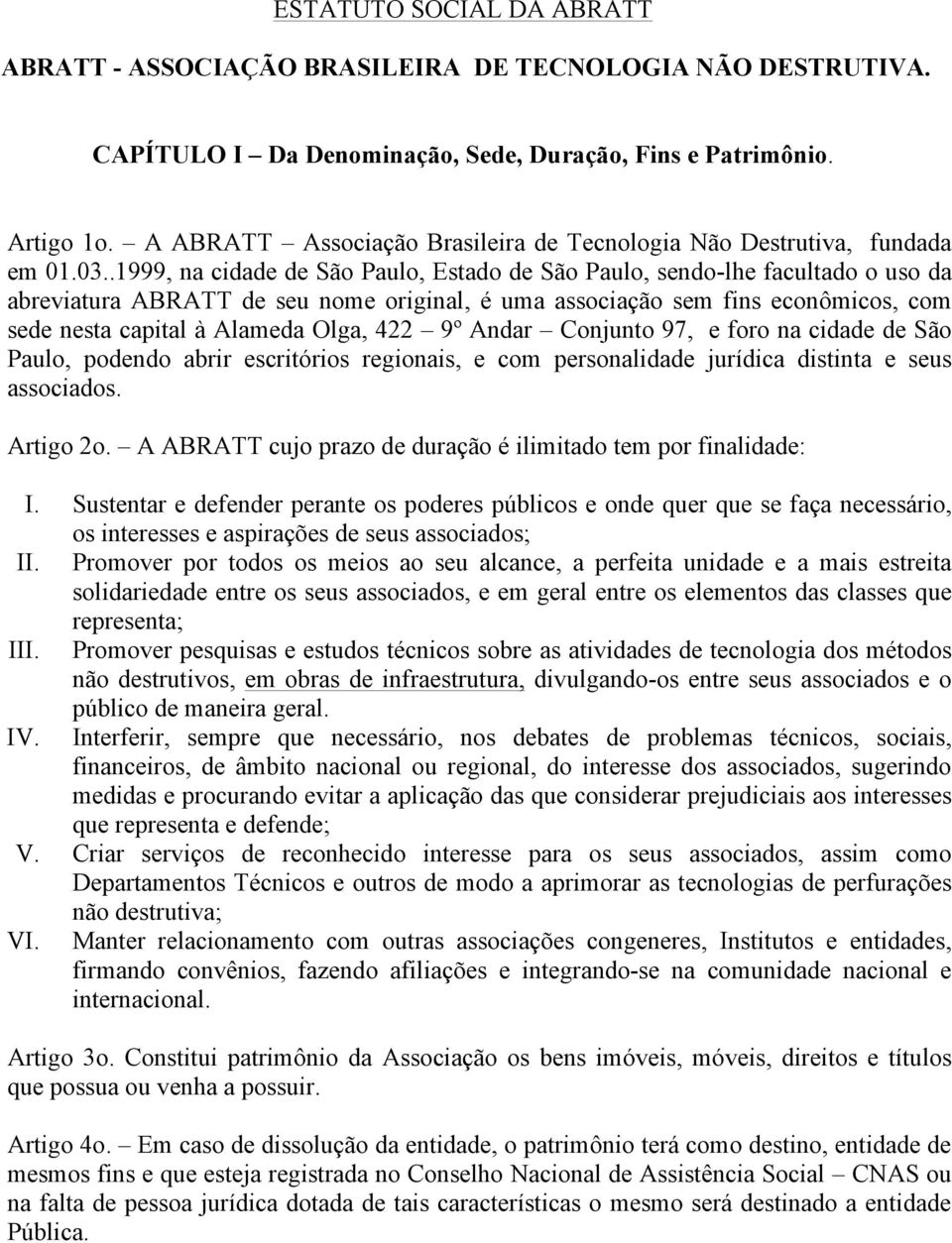 .1999, na cidade de São Paulo, Estado de São Paulo, sendo-lhe facultado o uso da abreviatura ABRATT de seu nome original, é uma associação sem fins econômicos, com sede nesta capital à Alameda Olga,