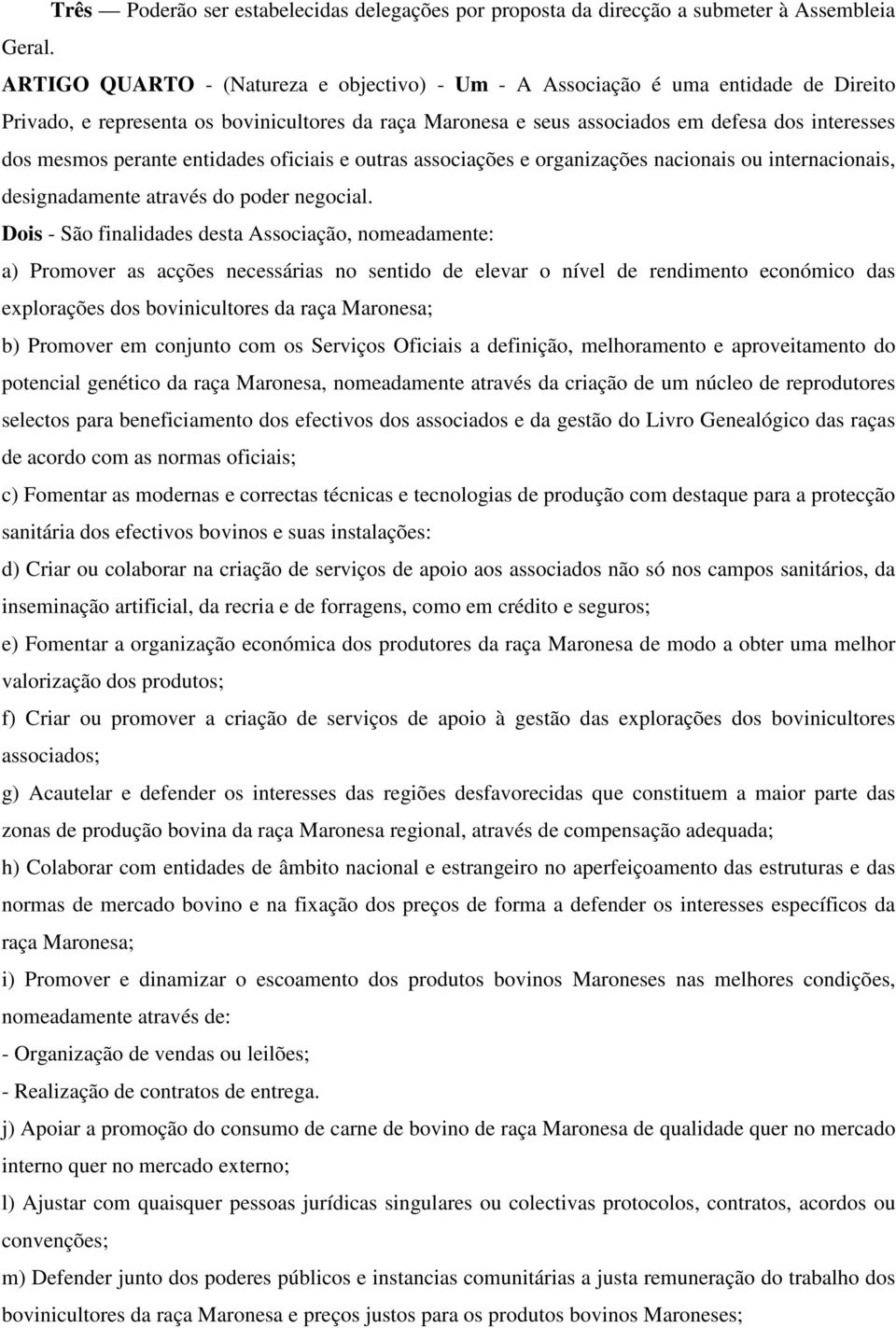 perante entidades oficiais e outras associações e organizações nacionais ou internacionais, designadamente através do poder negocial.