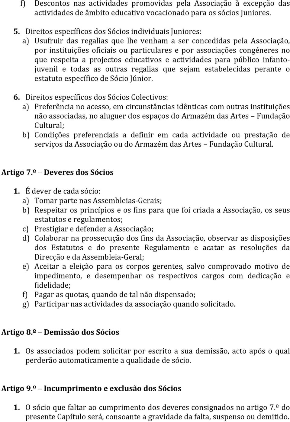 que respeita a projectos educativos e actividades para público infantojuvenil e todas as outras regalias que sejam estabelecidas perante o estatutoespecíficodesóciojúnior. 6.