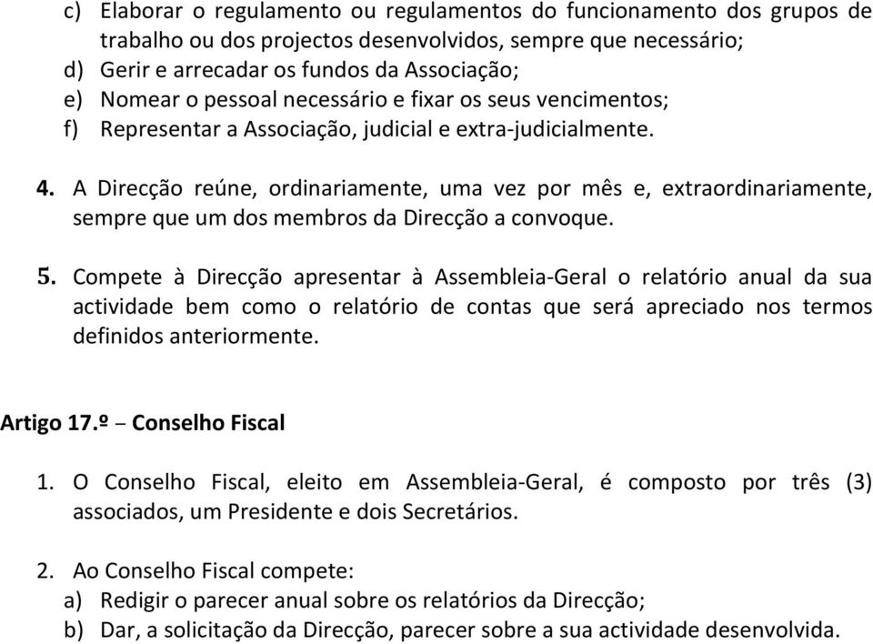 A Direcção reúne, ordinariamente, uma vez por mês e, extraordinariamente, semprequeumdosmembrosdadirecçãoaconvoque. 5.